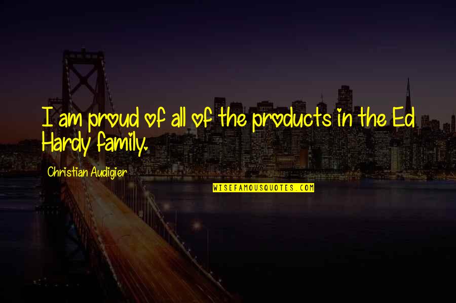 Instructs Synonym Quotes By Christian Audigier: I am proud of all of the products