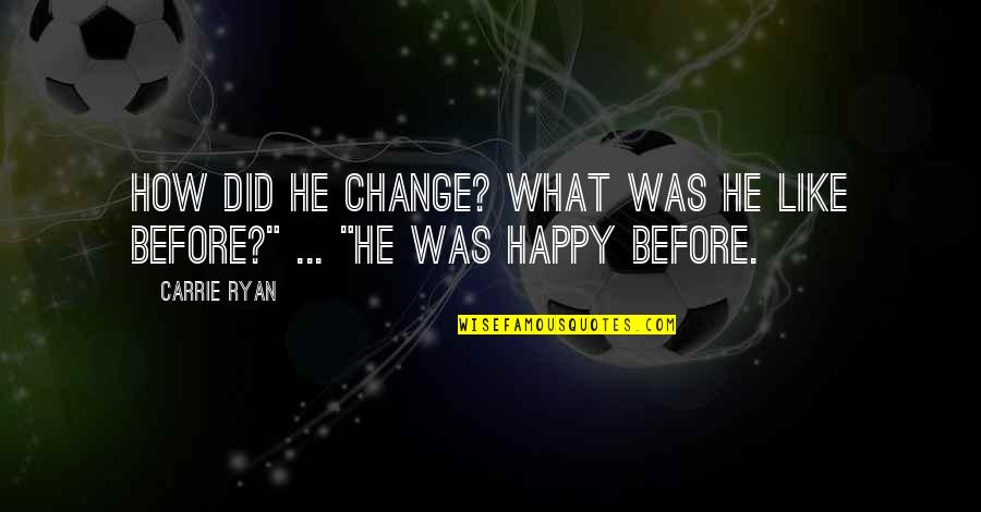 Instruido English Quotes By Carrie Ryan: How did he change? What was he like