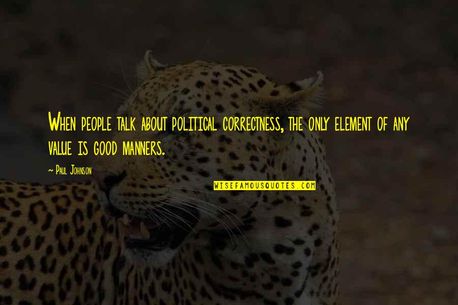 Instruir Significado Quotes By Paul Johnson: When people talk about political correctness, the only