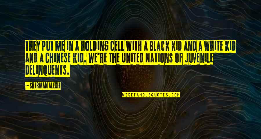 Instruit Latin Quotes By Sherman Alexie: They put me in a holding cell with