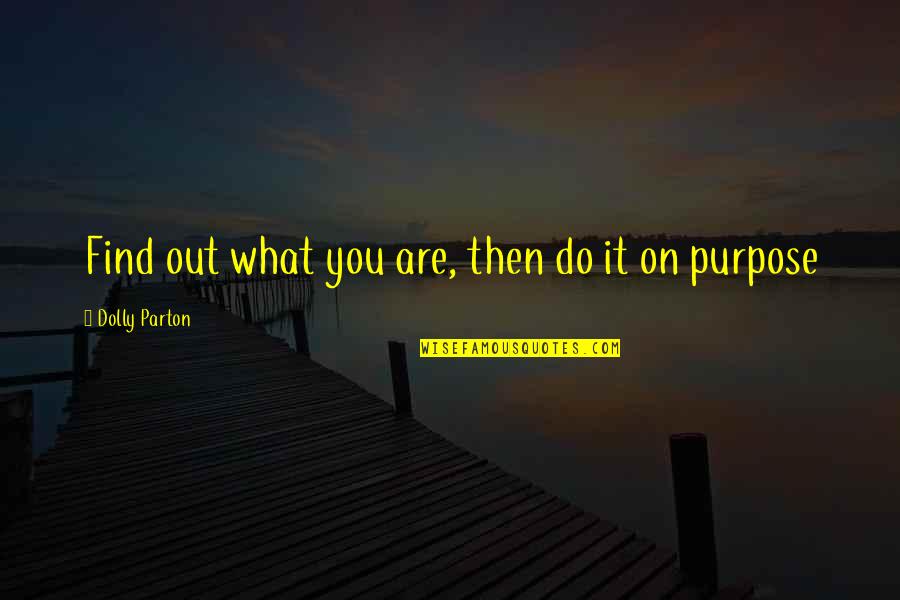 Instrukcije Quotes By Dolly Parton: Find out what you are, then do it Instrukcije Quotes By Dolly Parton: Find out what you are, then do it