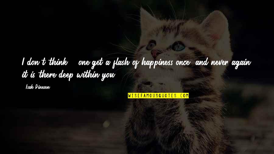 Instrument Flying Quotes By Isak Dinesen: I don't think ... one get a flash