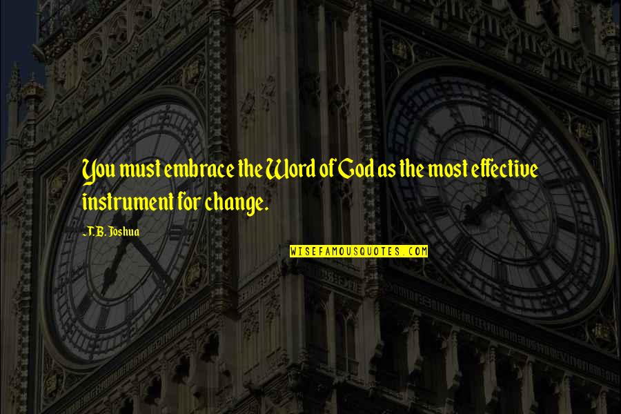 Instrument Of God Quotes By T. B. Joshua: You must embrace the Word of God as