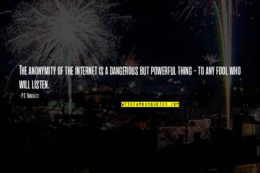 Instrument Rating Quotes By P.S. Bartlett: The anonymity of the internet is a dangerous Instrument Rating Quotes By P.S. Bartlett: The anonymity of the internet is a dangerous