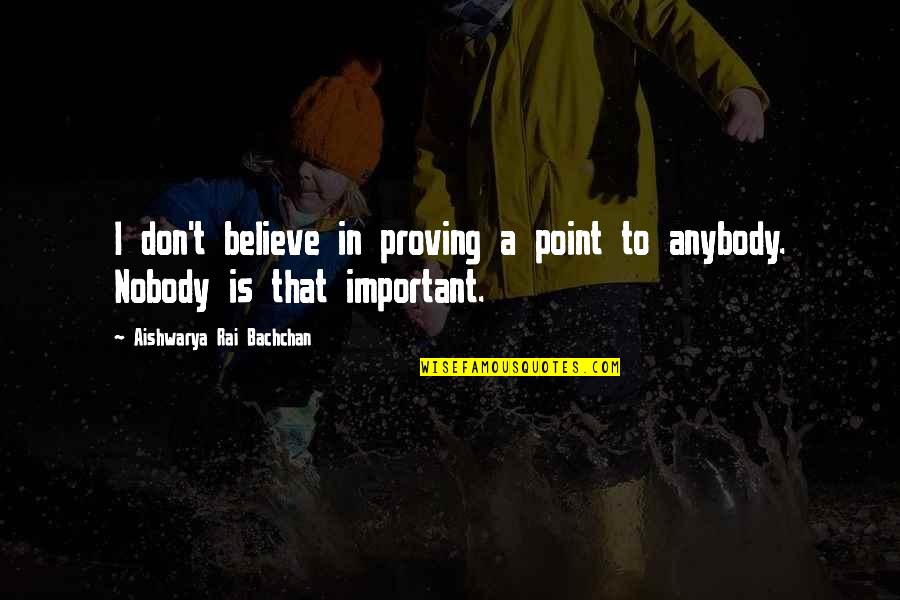 Instrument That Looks Quotes By Aishwarya Rai Bachchan: I don't believe in proving a point to Instrument That Looks Quotes By Aishwarya Rai Bachchan: I don't believe in proving a point to