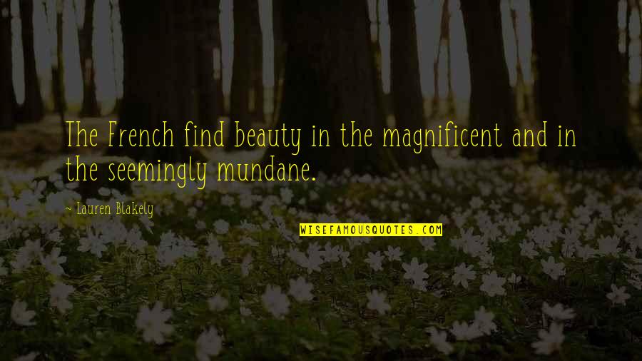 Instrumentais Tarraxo Quotes By Lauren Blakely: The French find beauty in the magnificent and