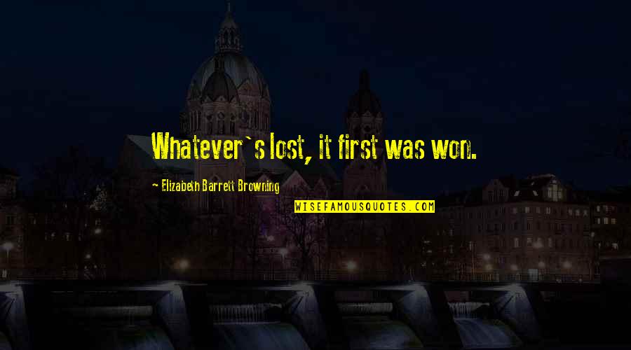 Instrumentalism Art Quotes By Elizabeth Barrett Browning: Whatever's lost, it first was won. Instrumentalism Art Quotes By Elizabeth Barrett Browning: Whatever's lost, it first was won.