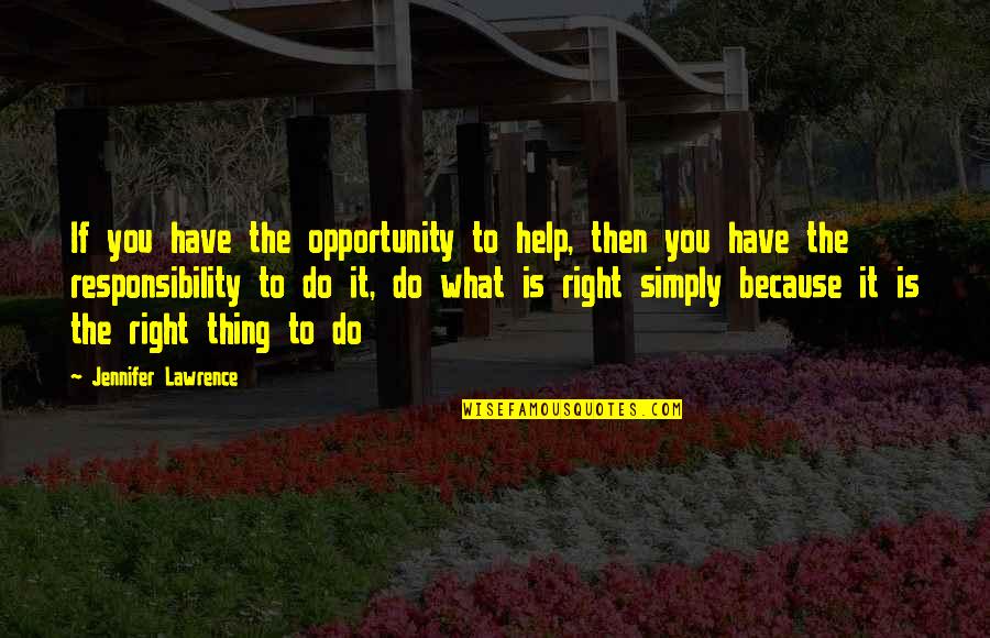 Instrumentalism Example Quotes By Jennifer Lawrence: If you have the opportunity to help, then Instrumentalism Example Quotes By Jennifer Lawrence: If you have the opportunity to help, then