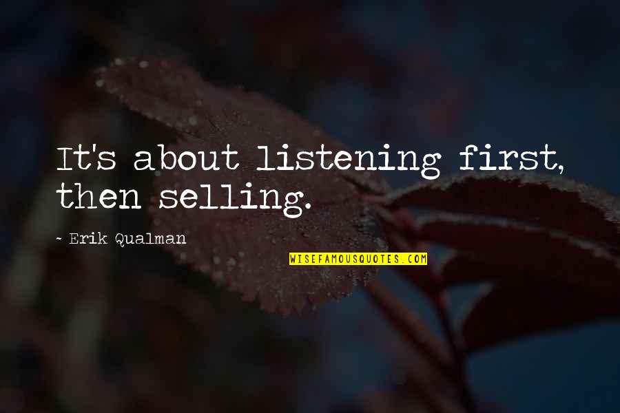Instrumentalists In Science Quotes By Erik Qualman: It's about listening first, then selling. Instrumentalists In Science Quotes By Erik Qualman: It's about listening first, then selling.