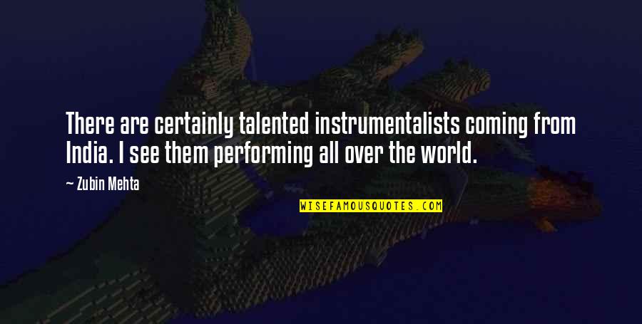 Instrumentalists Quotes By Zubin Mehta: There are certainly talented instrumentalists coming from India.