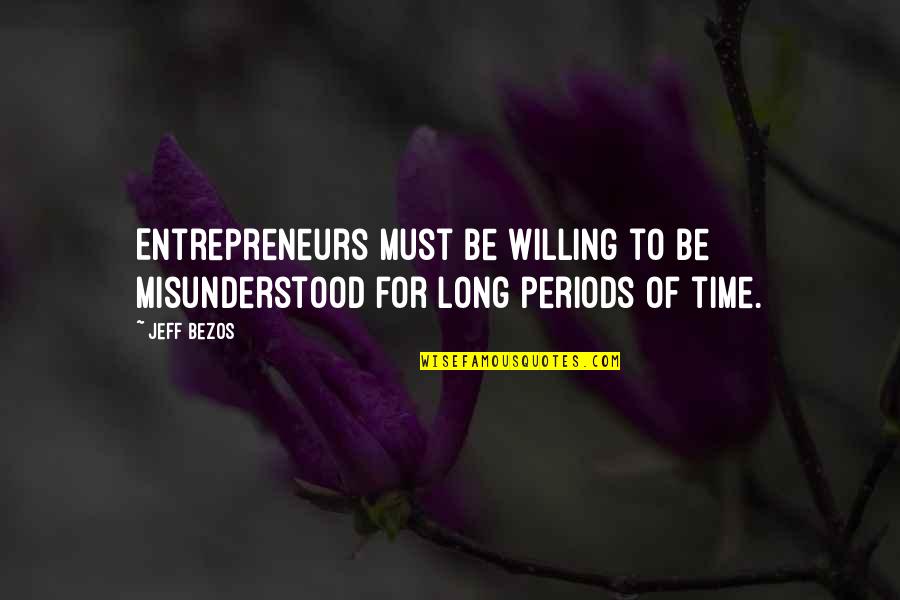 Instrumentality Of War Quotes By Jeff Bezos: Entrepreneurs must be willing to be misunderstood for