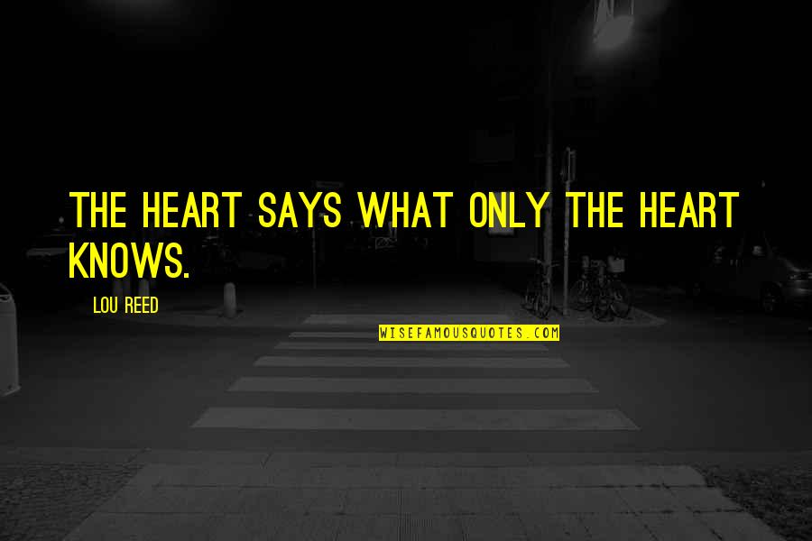 Instrumentality Quotes By Lou Reed: The heart says what only the heart knows.