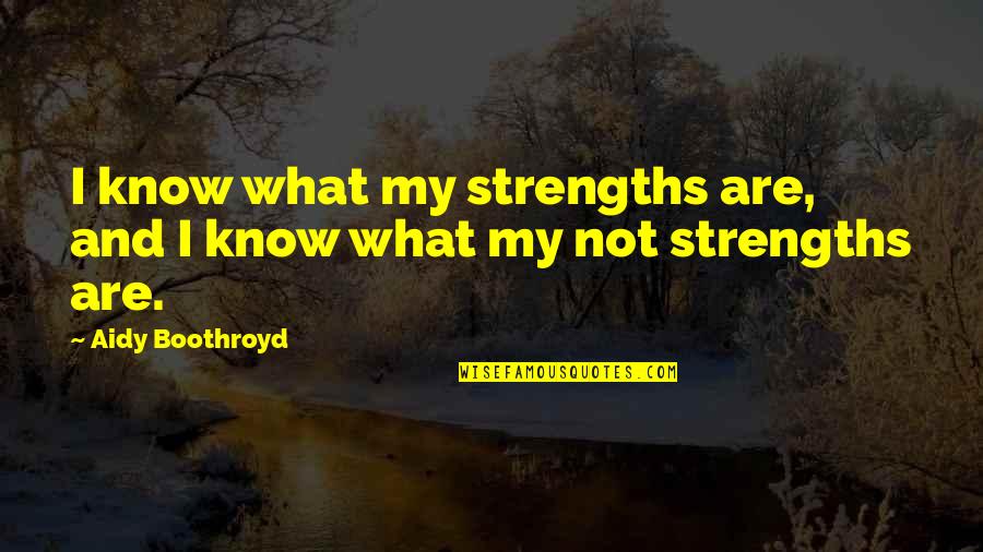 Instrumentally Motivated Quotes By Aidy Boothroyd: I know what my strengths are, and I