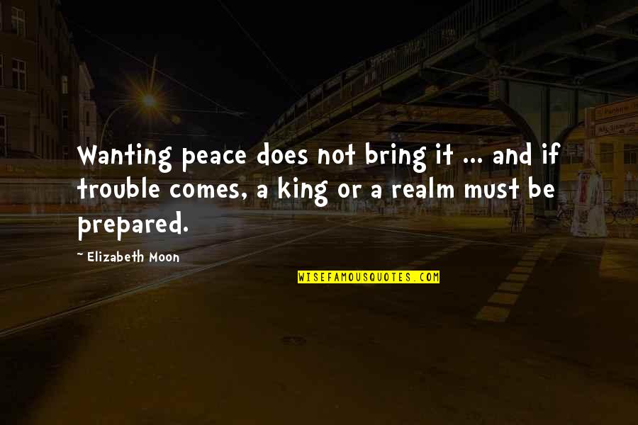 Instrumentally Motivated Quotes By Elizabeth Moon: Wanting peace does not bring it ... and