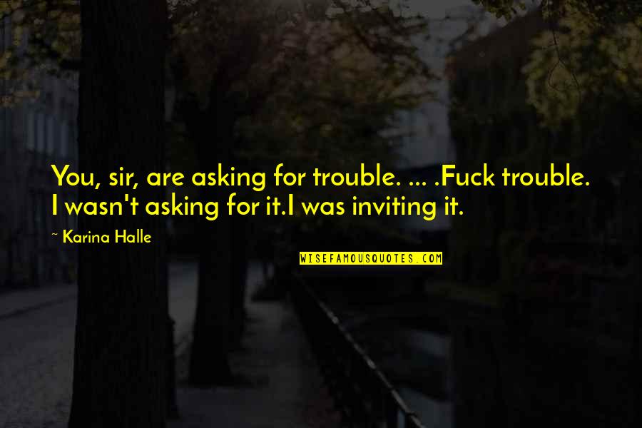 Instrumentarium Op30 Quotes By Karina Halle: You, sir, are asking for trouble. ... .Fuck Instrumentarium Op30 Quotes By Karina Halle: You, sir, are asking for trouble. ... .Fuck