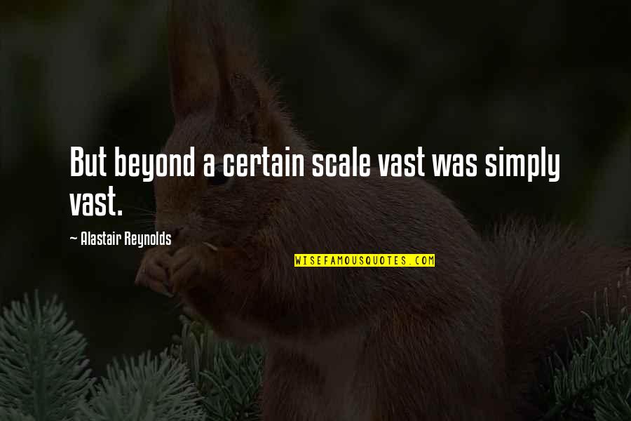 Instrumentation Engineering Quotes By Alastair Reynolds: But beyond a certain scale vast was simply