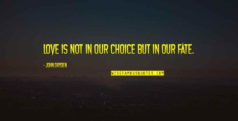 Instrumentation Engineering Quotes By John Dryden: Love is not in our choice but in