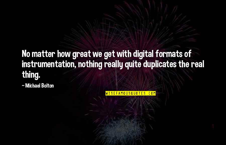 Instrumentation Quotes By Michael Bolton: No matter how great we get with digital