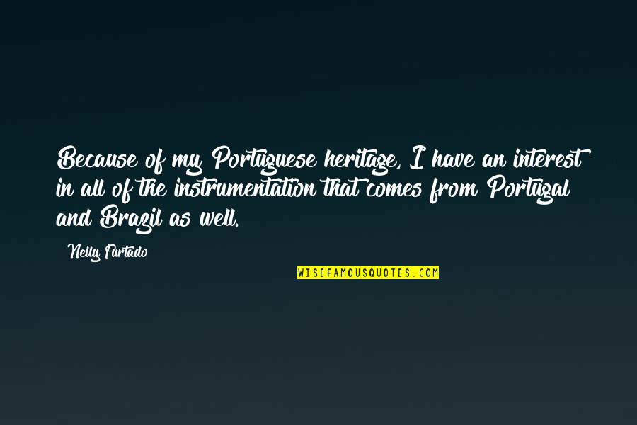 Instrumentation Quotes By Nelly Furtado: Because of my Portuguese heritage, I have an