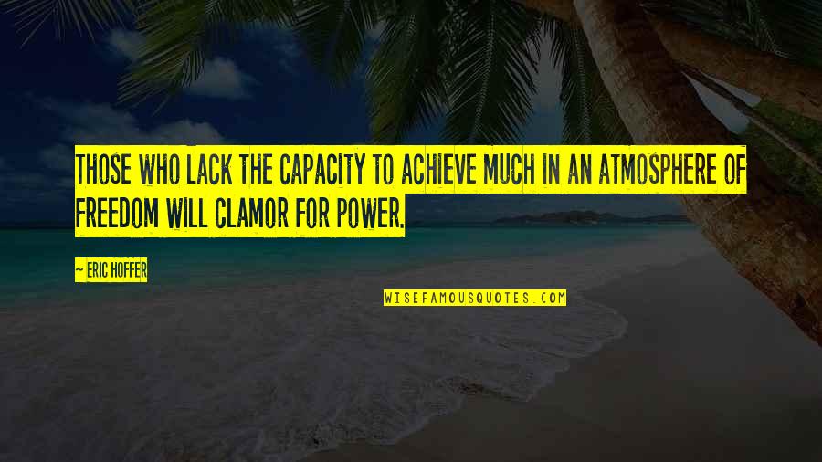 Instrumenten Maken Quotes By Eric Hoffer: Those who lack the capacity to achieve much Instrumenten Maken Quotes By Eric Hoffer: Those who lack the capacity to achieve much