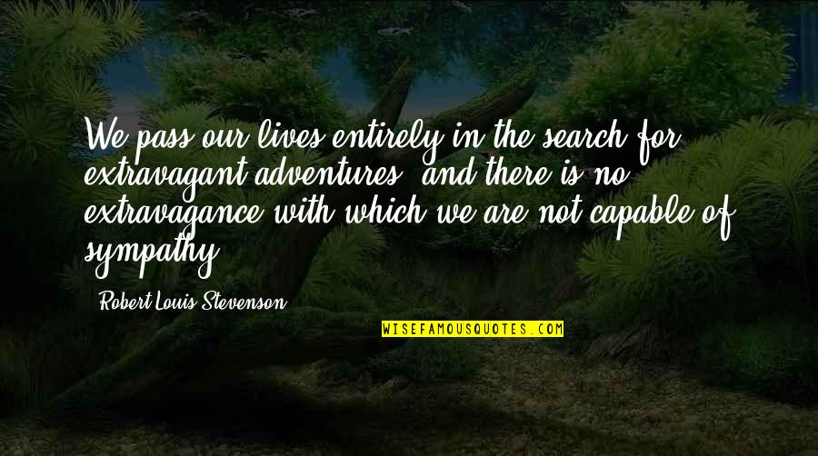 Instrumento De Percusion Quotes By Robert Louis Stevenson: We pass our lives entirely in the search