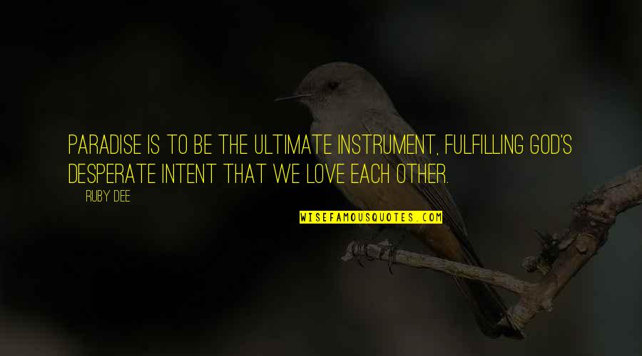 Instruments Of God Quotes By Ruby Dee: Paradise is to be the ultimate instrument, fulfilling Instruments Of God Quotes By Ruby Dee: Paradise is to be the ultimate instrument, fulfilling