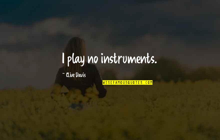 Instruments Quotes By Clive Davis: I play no instruments.