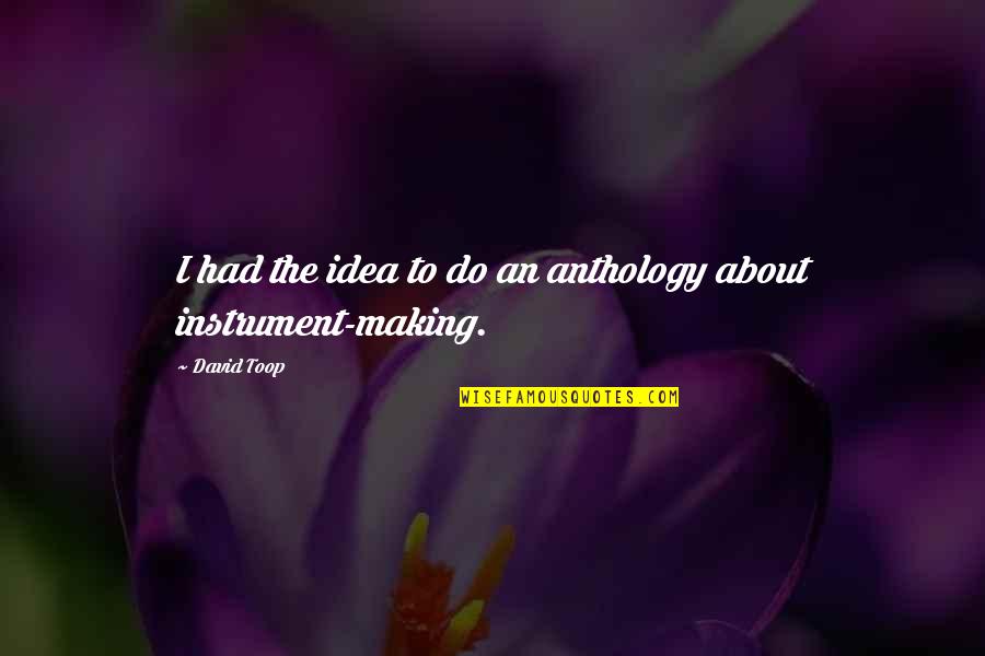 Instruments Quotes By David Toop: I had the idea to do an anthology