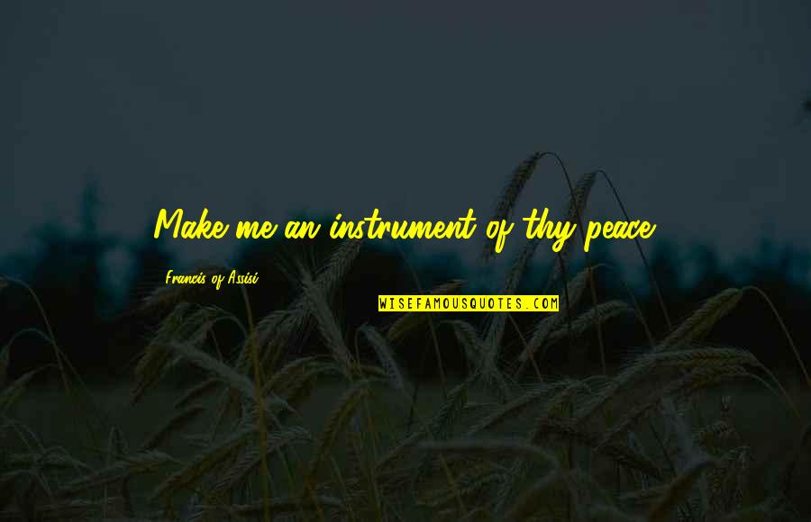 Instruments Quotes By Francis Of Assisi: Make me an instrument of thy peace.