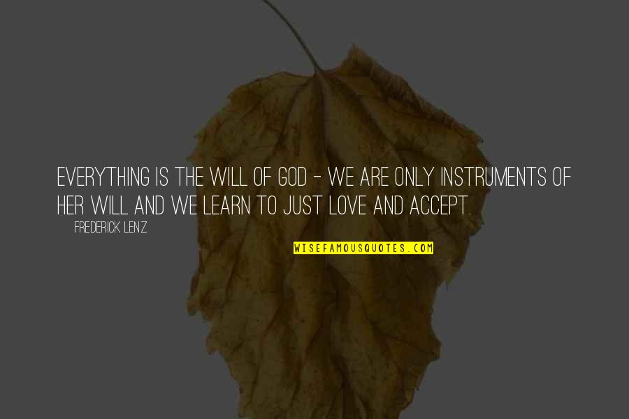 Instruments Quotes By Frederick Lenz: Everything is the will of God - we