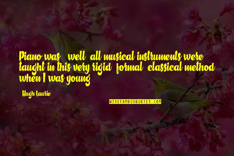 Instruments Quotes By Hugh Laurie: Piano was - well, all musical instruments were