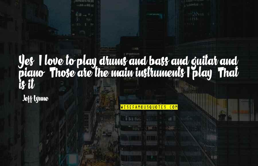 Instruments Quotes By Jeff Lynne: Yes, I love to play drums and bass