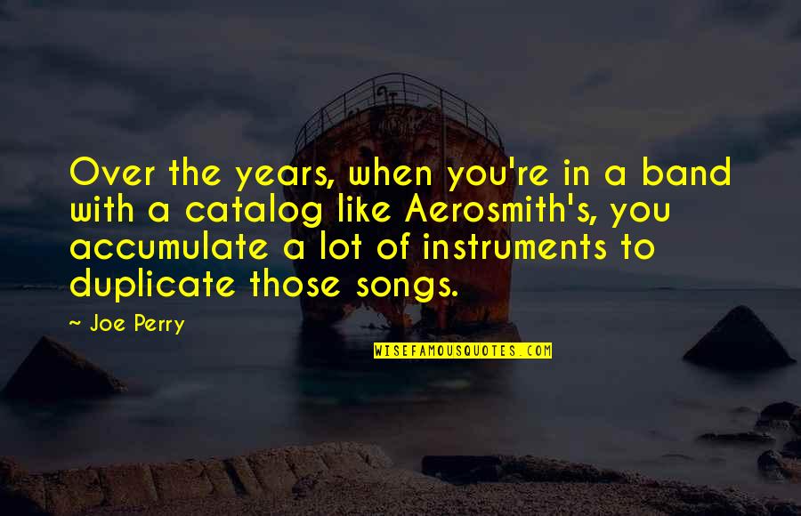 Instruments Quotes By Joe Perry: Over the years, when you're in a band