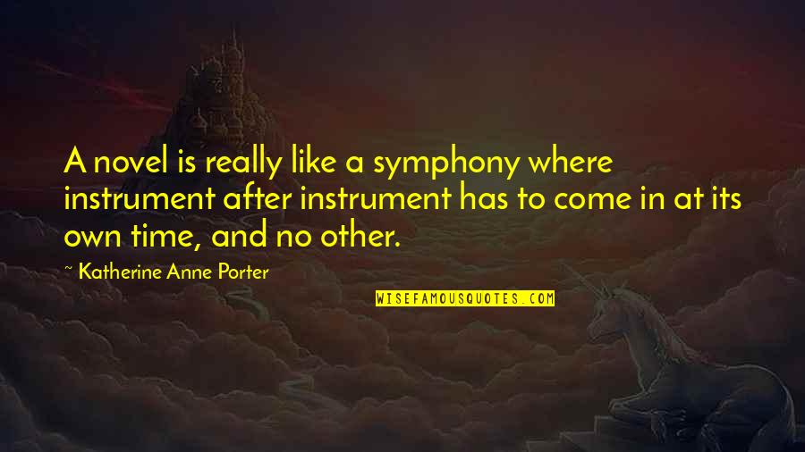 Instruments Quotes By Katherine Anne Porter: A novel is really like a symphony where