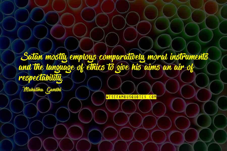 Instruments Quotes By Mahatma Gandhi: Satan mostly employs comparatively moral instruments and the