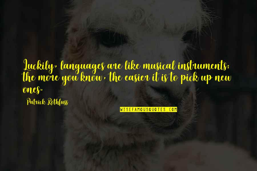 Instruments Quotes By Patrick Rothfuss: Luckily, languages are like musical instruments: the more