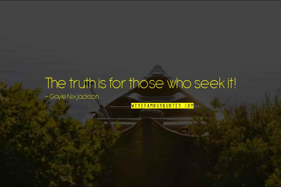 Instrumentul Quotes By Gayle Nix Jackson: The truth is for those who seek it!