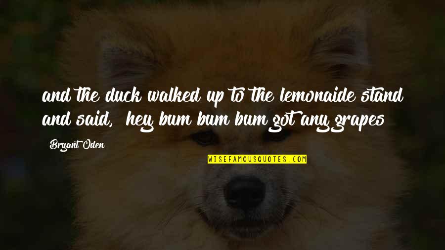 Instrumentum Latin Quotes By Bryant Oden: and the duck walked up to the lemonaide Instrumentum Latin Quotes By Bryant Oden: and the duck walked up to the lemonaide