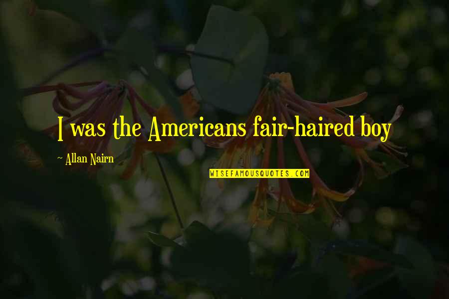 Instruo Vinca Quotes By Allan Nairn: I was the Americans fair-haired boy
