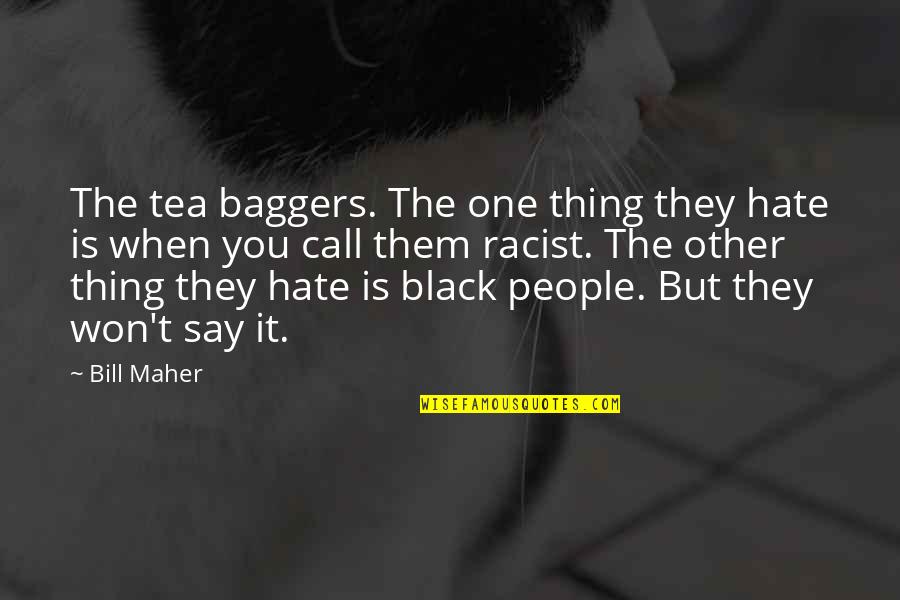 Instruo Vinca Quotes By Bill Maher: The tea baggers. The one thing they hate