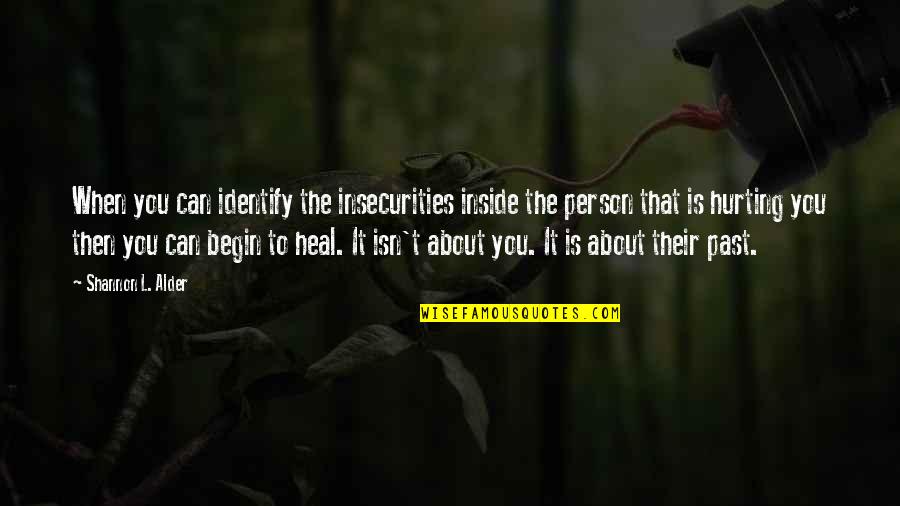 Instruye Al Quotes By Shannon L. Alder: When you can identify the insecurities inside the