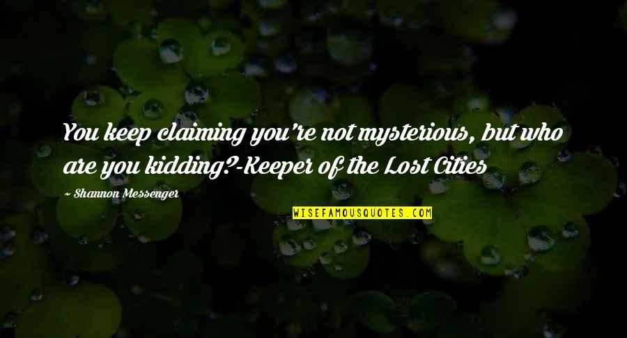 Instyle Magazine Quotes By Shannon Messenger: You keep claiming you're not mysterious, but who