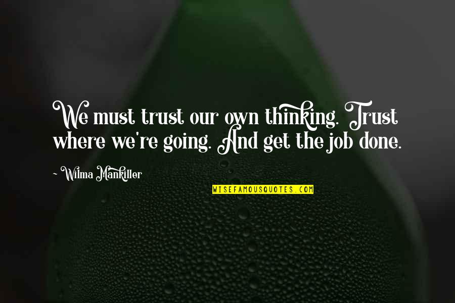 Instyle Magazine Quotes By Wilma Mankiller: We must trust our own thinking. Trust where