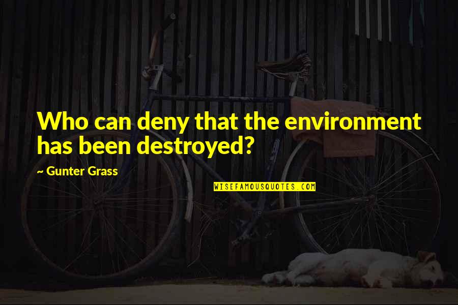 Instyler Quotes By Gunter Grass: Who can deny that the environment has been Instyler Quotes By Gunter Grass: Who can deny that the environment has been