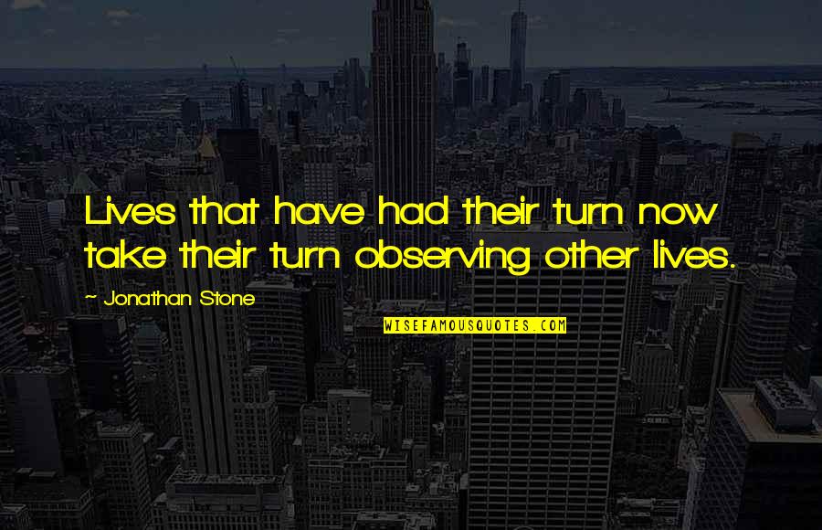 Instyler Quotes By Jonathan Stone: Lives that have had their turn now take