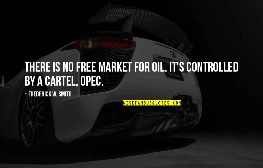 Instynkt Polski Quotes By Frederick W. Smith: There is no free market for oil. It's Instynkt Polski Quotes By Frederick W. Smith: There is no free market for oil. It's