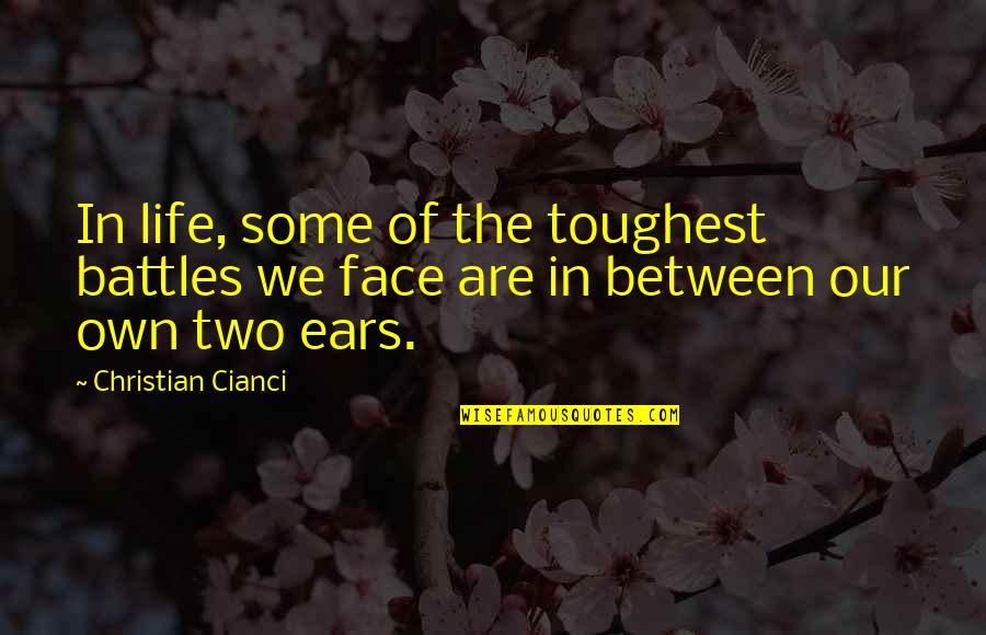 Instytutu Paleobiologii Quotes By Christian Cianci: In life, some of the toughest battles we