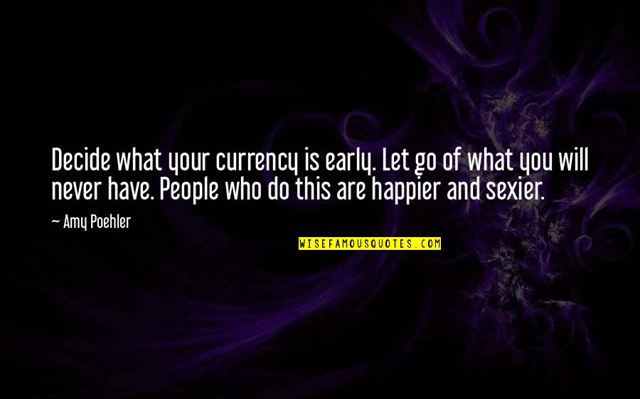 Insubordination Def Quotes By Amy Poehler: Decide what your currency is early. Let go