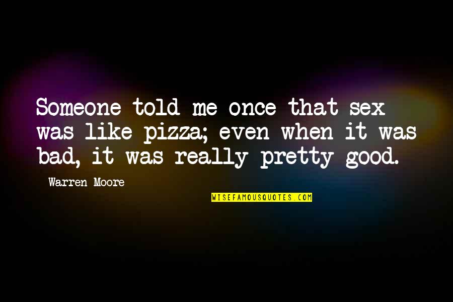 Insubordination Def Quotes By Warren Moore: Someone told me once that sex was like