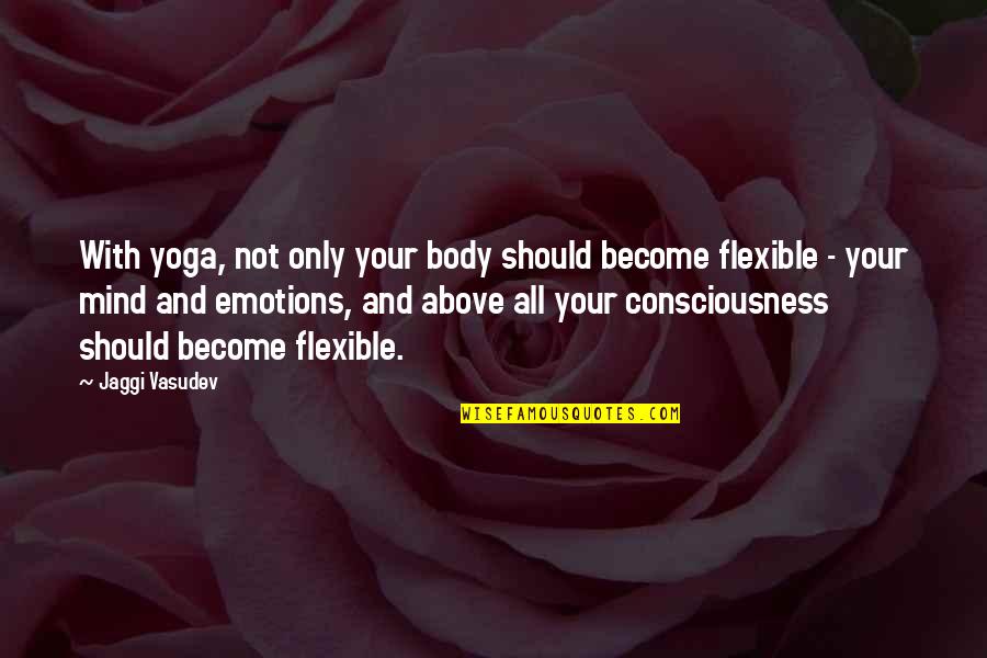 Insubstantial Quotes By Jaggi Vasudev: With yoga, not only your body should become